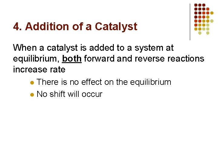 4. Addition of a Catalyst When a catalyst is added to a system at