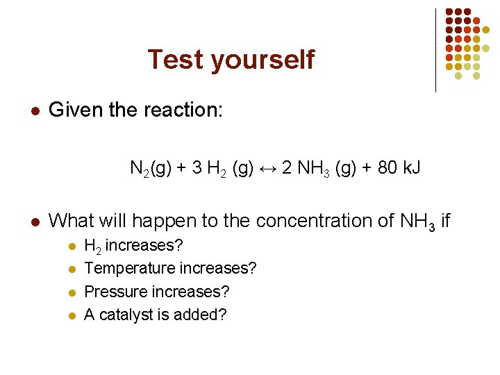 Test yourself l Given the reaction: N 2(g) + 3 H 2 (g) ↔