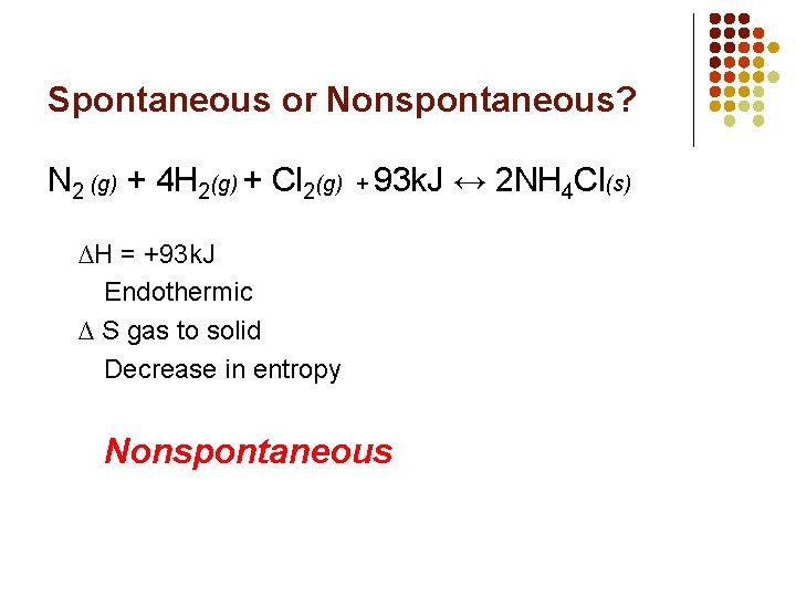 Spontaneous or Nonspontaneous? N 2 (g) + 4 H 2(g) + Cl 2(g) +