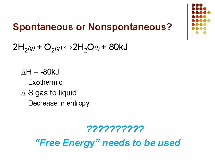 Spontaneous or Nonspontaneous? 2 H 2(g) + O 2(g) ↔ 2 H 2 O(l)