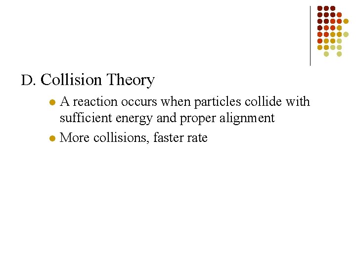 D. Collision Theory A reaction occurs when particles collide with sufficient energy and proper