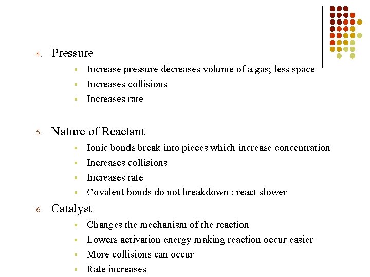 4. Pressure Increase pressure decreases volume of a gas; less space § Increases collisions