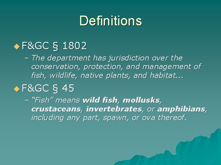 Definitions u F&GC § 1802 – The department has jurisdiction over the conservation, protection,