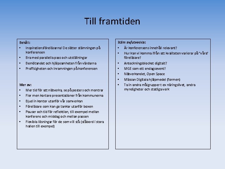 Till framtiden Behåll: • Inspirationsföreläsarna! De sätter stämningen på konferensen • Bra med parallella