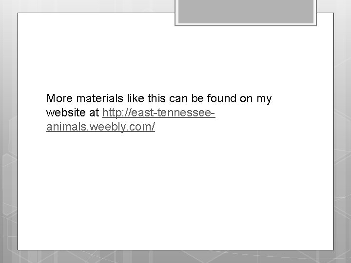 More materials like this can be found on my website at http: //east-tennesseeanimals. weebly.