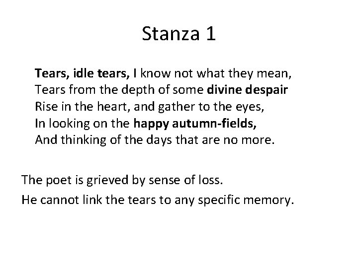 Stanza 1 Tears, idle tears, I know not what they mean, Tears from the