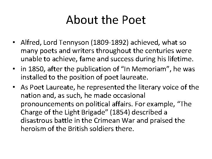 About the Poet • Alfred, Lord Tennyson (1809 -1892) achieved, what so many poets