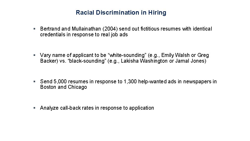 Racial Discrimination in Hiring § Bertrand Mullainathan (2004) send out fictitious resumes with identical