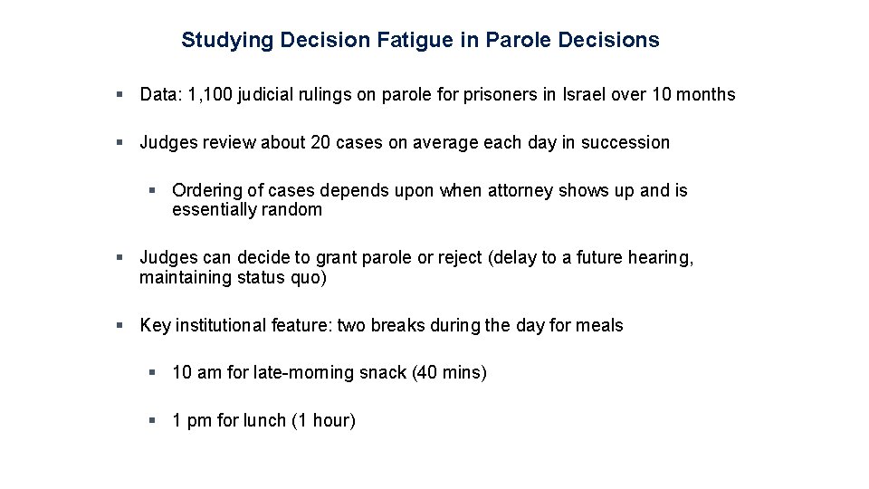 Studying Decision Fatigue in Parole Decisions § Data: 1, 100 judicial rulings on parole