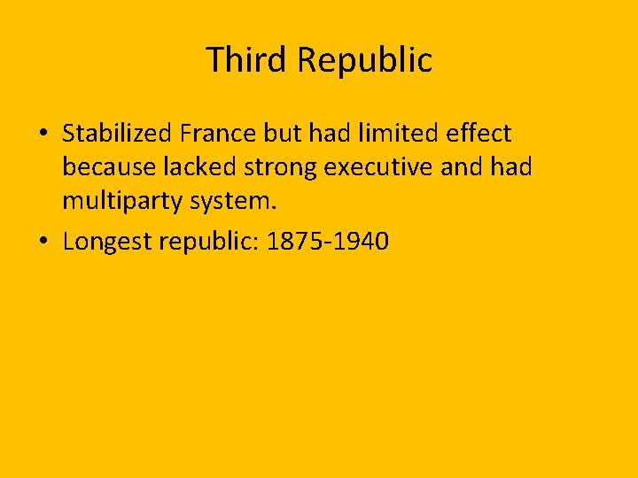 Third Republic • Stabilized France but had limited effect because lacked strong executive and