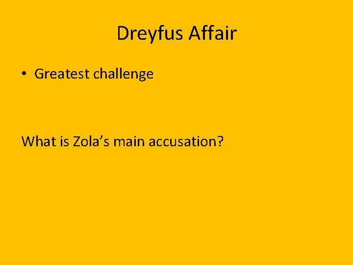 Dreyfus Affair • Greatest challenge What is Zola’s main accusation? 