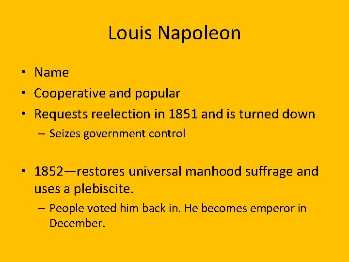 Louis Napoleon • Name • Cooperative and popular • Requests reelection in 1851 and