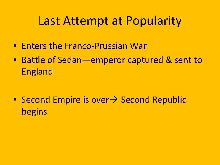 Last Attempt at Popularity • Enters the Franco-Prussian War • Battle of Sedan—emperor captured