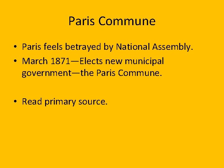 Paris Commune • Paris feels betrayed by National Assembly. • March 1871—Elects new municipal
