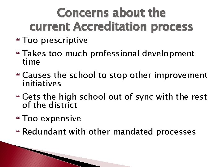 Concerns about the current Accreditation process Too prescriptive Takes too much professional development time