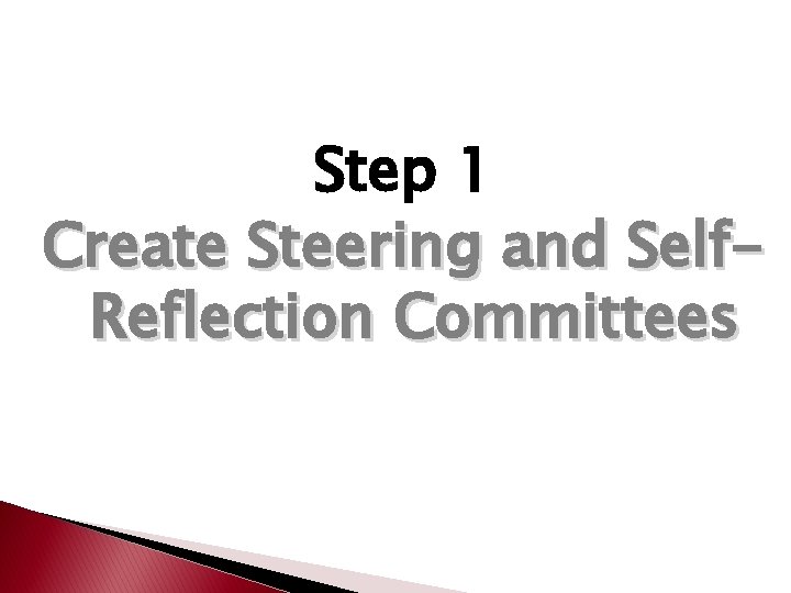 Step 1 Create Steering and Self. Reflection Committees 