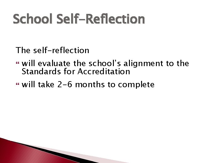 School Self-Reflection The self-reflection will evaluate the school’s alignment to the Standards for Accreditation