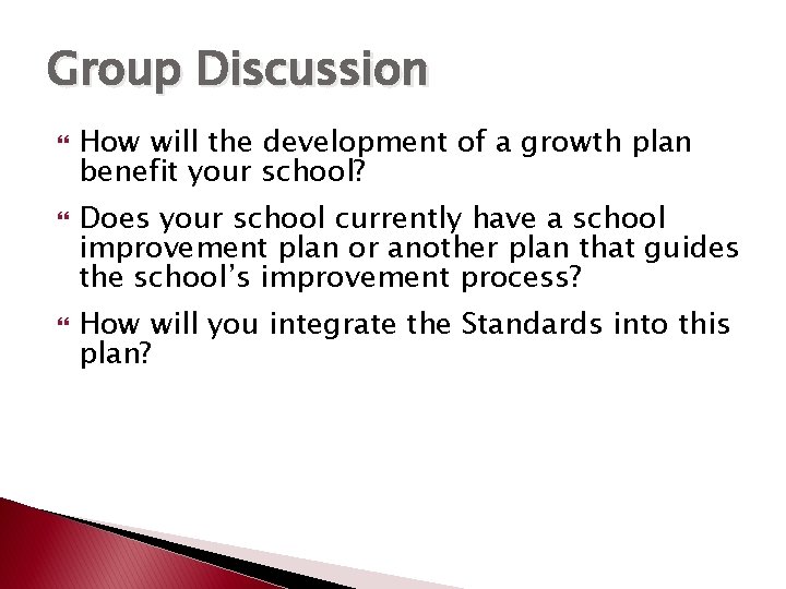 Group Discussion How will the development of a growth plan benefit your school? Does