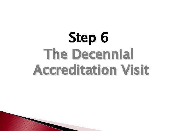 Step 6 The Decennial Accreditation Visit 