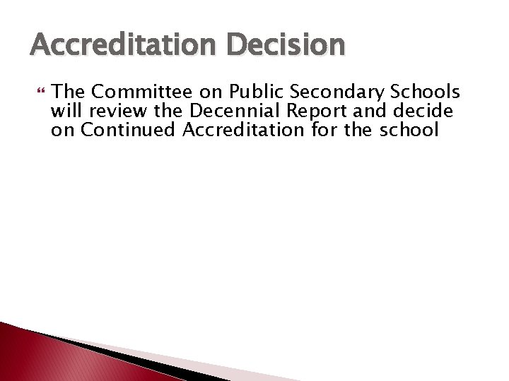 Accreditation Decision The Committee on Public Secondary Schools will review the Decennial Report and