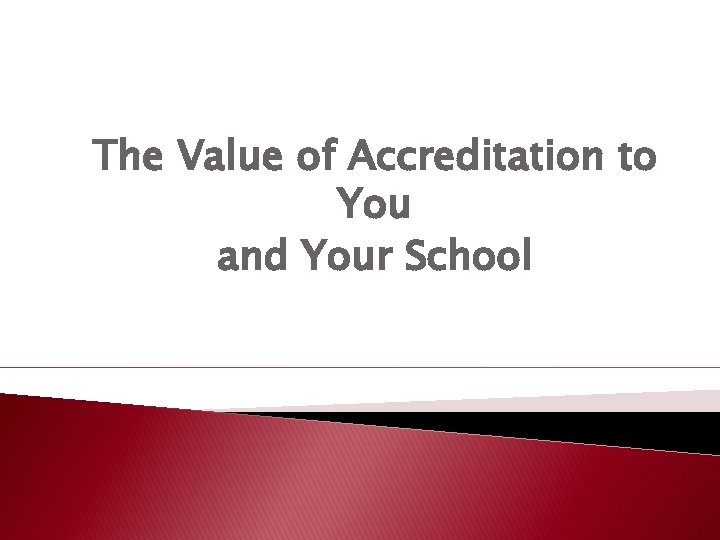 The Value of Accreditation to You and Your School 