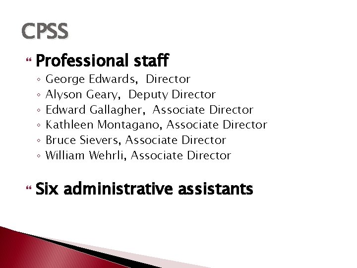 CPSS Professional staff ◦ ◦ ◦ George Edwards, Director Alyson Geary, Deputy Director Edward