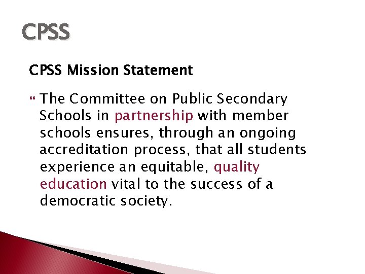 CPSS Mission Statement The Committee on Public Secondary Schools in partnership with member schools