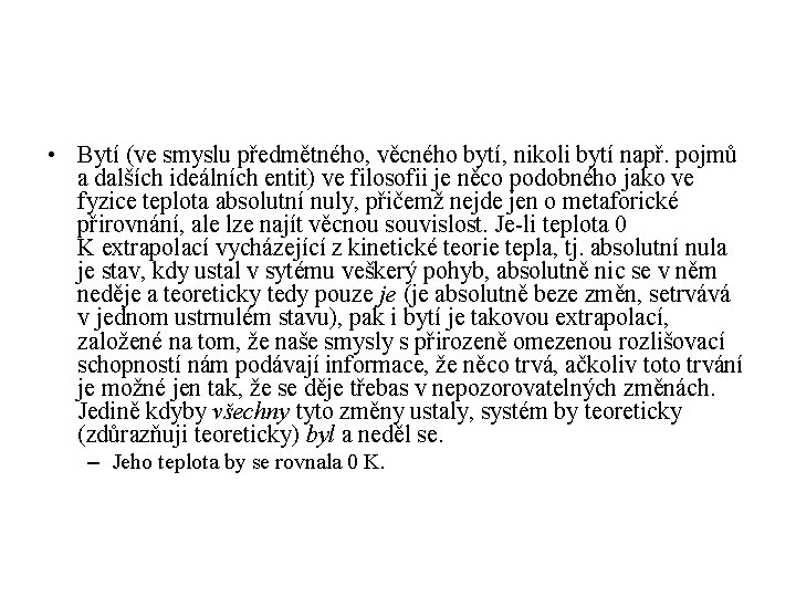  • Bytí (ve smyslu předmětného, věcného bytí, nikoli bytí např. pojmů a dalších