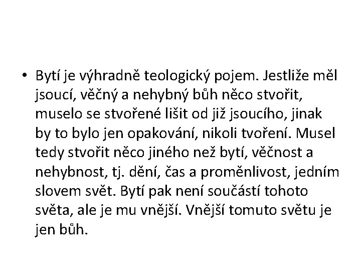  • Bytí je výhradně teologický pojem. Jestliže měl jsoucí, věčný a nehybný bůh