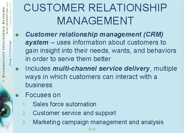 CUSTOMER RELATIONSHIP MANAGEMENT l l l Customer relationship management (CRM) system – uses information