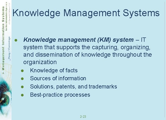 Knowledge Management Systems l Knowledge management (KM) system – IT system that supports the