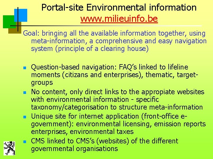 Portal-site Environmental information www. milieuinfo. be Goal: bringing all the available information together, using