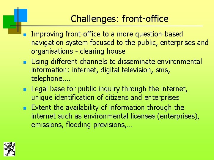 Challenges: front-office n n Improving front-office to a more question-based navigation system focused to