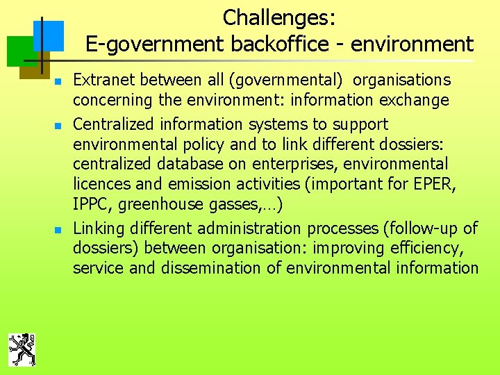 Challenges: E-government backoffice - environment n n n Extranet between all (governmental) organisations concerning