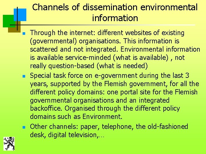 Channels of dissemination environmental information n Through the internet: different websites of existing (governmental)