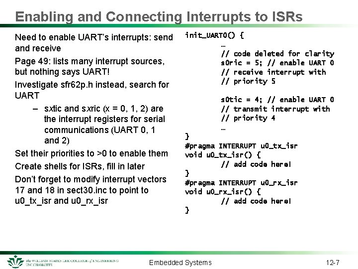Enabling and Connecting Interrupts to ISRs Need to enable UART’s interrupts: send and receive
