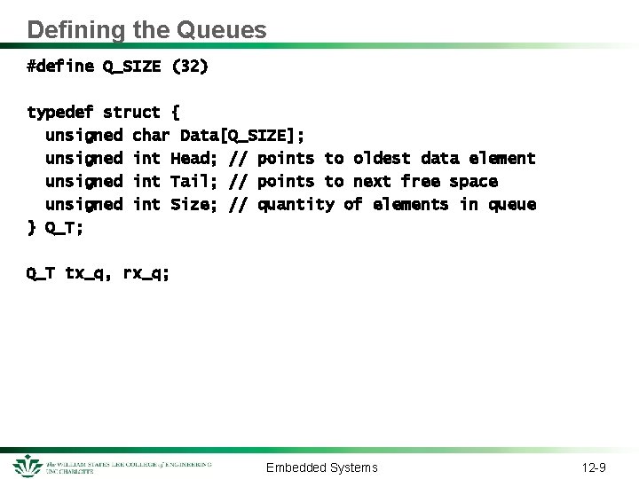 Defining the Queues #define Q_SIZE (32) typedef struct { unsigned char Data[Q_SIZE]; unsigned int