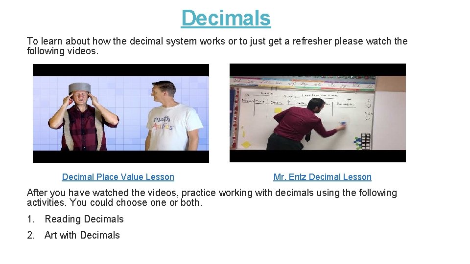 Decimals To learn about how the decimal system works or to just get a