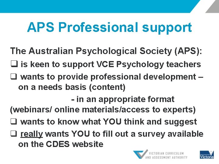 APS Professional support The Australian Psychological Society (APS): q is keen to support VCE
