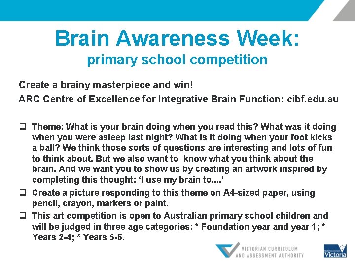Brain Awareness Week: primary school competition Create a brainy masterpiece and win! ARC Centre