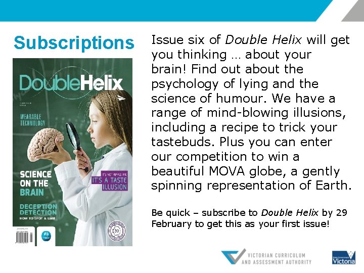 Subscriptions Issue six of Double Helix will get you thinking … about your brain!