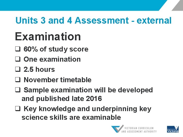 Units 3 and 4 Assessment - external Examination q q q 60% of study