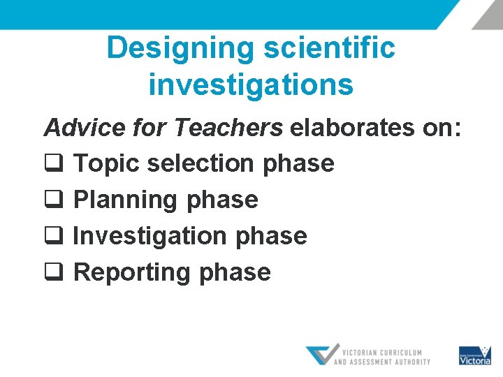 Designing scientific investigations Advice for Teachers elaborates on: q Topic selection phase q Planning