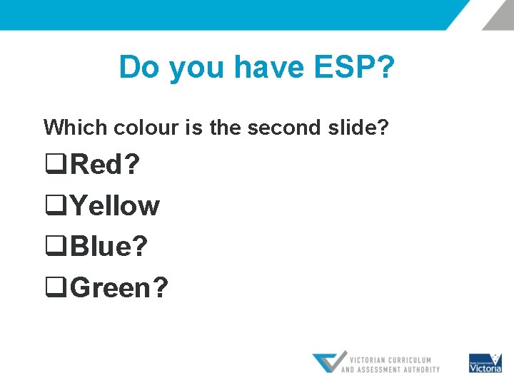 Do you have ESP? Which colour is the second slide? q. Red? q. Yellow