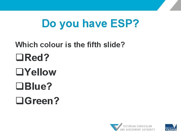 Do you have ESP? Which colour is the fifth slide? q. Red? q. Yellow