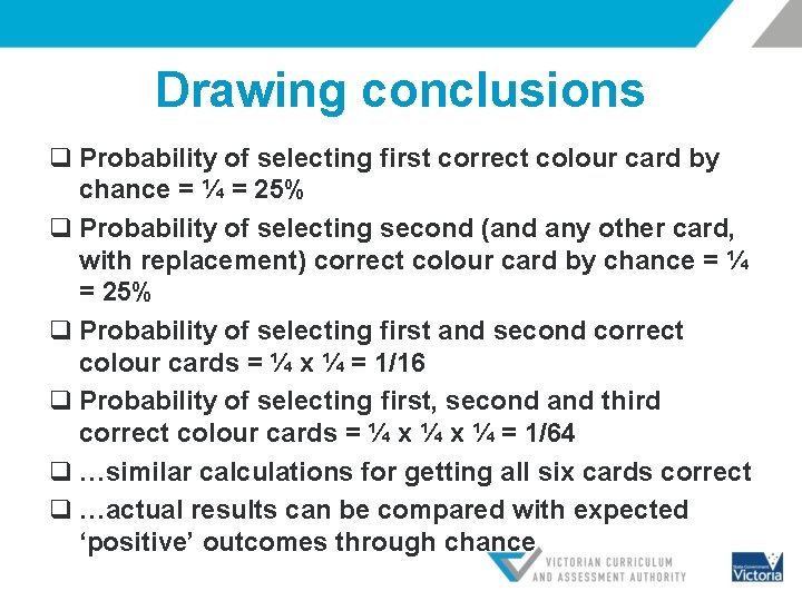 Drawing conclusions q Probability of selecting first correct colour card by chance = ¼