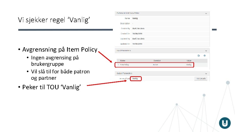 Vi sjekker regel ‘Vanlig’ • Avgrensning på Item Policy • Ingen avgrensing på brukergruppe