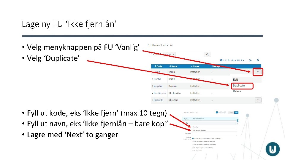 Lage ny FU ‘Ikke fjernlån’ • Velg menyknappen på FU ‘Vanlig’ • Velg ‘Duplicate’