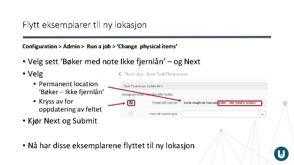 Flytt eksemplarer til ny lokasjon Configuration > Admin > Run a job > ‘Change