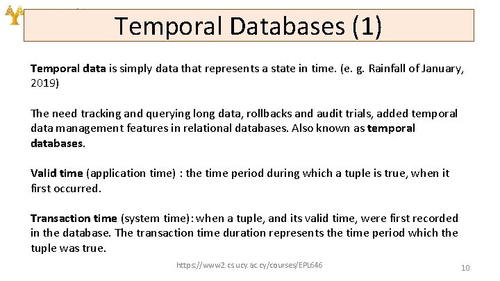 Temporal Databases (1) Temporal data is simply data that represents a state in time.